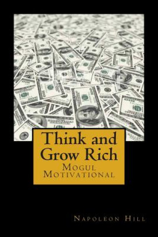 Könyv Think and Grow Rich: Self-help and Motivational book inspired by Andrew Carnegie's and other millionaires' sucess stories: The 13 Steps To Napoleon Hill