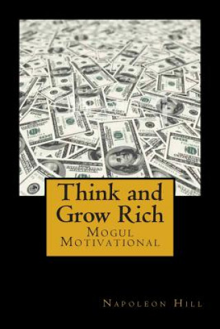 Knjiga Think and Grow Rich: Self-help and Motivational book inspired by Andrew Carnegie's and other millionaires' sucess stories: The 13 Steps To Napoleon Hill