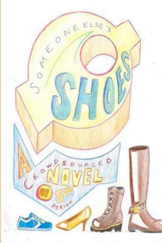 Knjiga Someone Else's Shoes (5th Period): A Crowd Sourced Novel Fifth Period