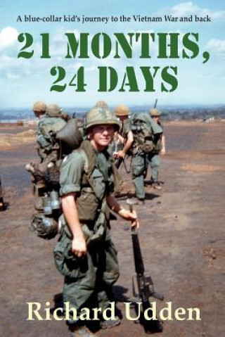 Könyv 21 Months, 24 Days: A blue-collar kid's journey to the Vietnam War and back Richard Udden