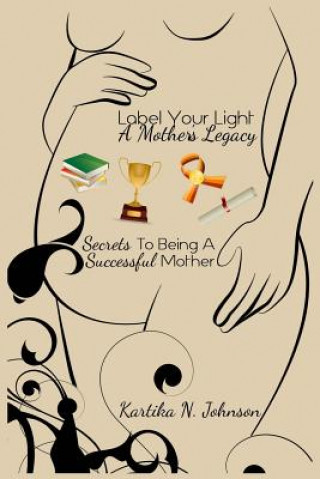 Kniha Label Your Light: A Mother's Legacy Kartika N Johnson