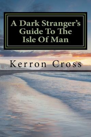 Kniha A Dark Stranger's Guide To The Isle Of Man Kerron Cross