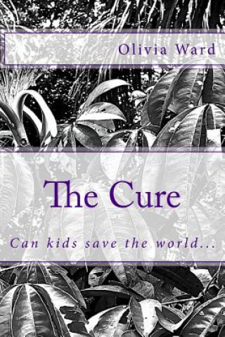 Książka The Cure: Can kids save the world... Olivia Paige Ward