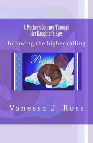 Kniha A Mother's Journey Through Her Daughter's Eyes: following the higher calling Vanessa J Ross