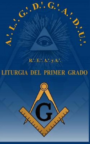 Könyv Liturgia del Grado de Aprendiz R.'. E.'. A.'. y A.'. Luis Antonio Buenfil Rojas