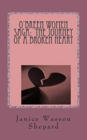 Książka O'Breen Women Saga: The Journey of a Broken Heart MS Janice Wasson Shepard