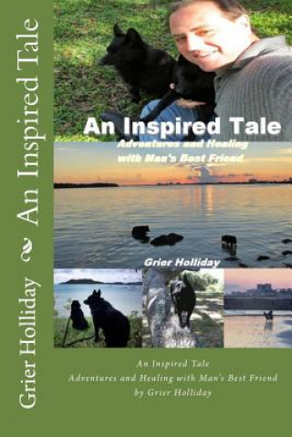 Книга An Inspired Tale: Adventures and Healing with Man's Best Friend Grier Holliday