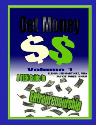 Książka Get Money: A Teenager's Guide to Entrepreneurship Instructor Guide Jackie Jones Mhrm