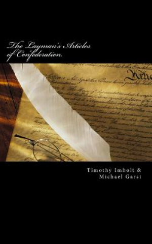 Kniha The Layman's Articles of Confederation Timothy James Imholt