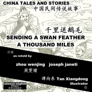 Kniha China Tales and Stories: Sending a Swan Feather a Thousand Miles: Chinese-English Bilingual Zhou Wenjing