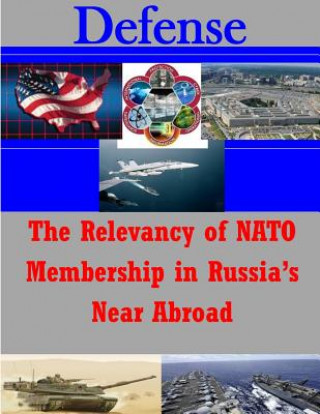 Knjiga The Relevancy of NATO Membership in Russia's Near Abroad U S Army War College