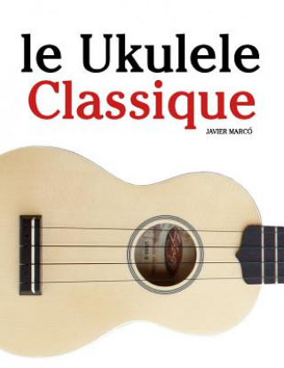 Kniha Le Ukulele Classique: Pi Javier Marco