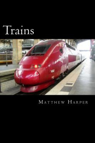 Książka Trains: A Fascinating Book Containing Train Facts, Trivia, Images & Memory Recall Quiz: Suitable for Adults & Children Matthew Harper