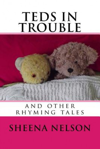 Kniha teds in trouble: and other rhyming tales MS Sheena Nelson