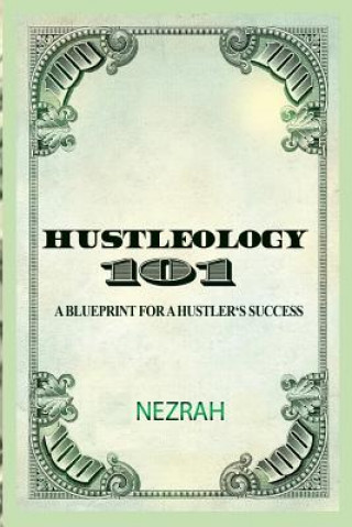 Kniha Hustleology 101: A Blueprint For A Hustler's Success Nezrah