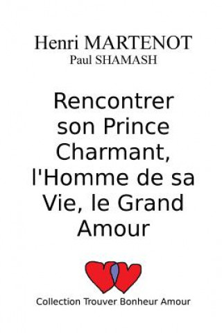 Könyv Rencontrer son Prince Charmant, l'Homme de sa Vie, le Grand Amour Henri Martenot
