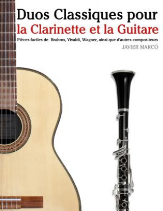 Könyv Duos Classiques pour la Clarinette et la Guitare: Pi?ces faciles de Brahms, Vivaldi, Wagner, ainsi que d'autres compositeurs Javier Marco