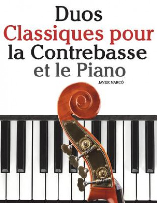 Könyv Duos Classiques pour la Contrebasse et le Piano: Pi?ces faciles de Beethoven, Mozart, Tchaikovsky, ainsi que d'autres compositeurs Javier Marco