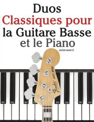 Carte Duos Classiques pour la Guitare Basse et le Piano: Pi?ces faciles de Bach, Mozart, Beethoven, ainsi que d'autres compositeurs Javier Marco