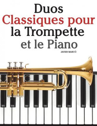 Carte Duos Classiques pour la Trompette et le Piano: Pi?ces faciles de Bach, Strauss, Tchaikovsky, ainsi que d'autres compositeurs Javier Marco