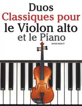 Carte Duos Classiques pour le Violon alto et le Piano: Pi?ces faciles de Beethoven, Mozart, Tchaikovsky, ainsi que d'autres compositeurs Javier Marco