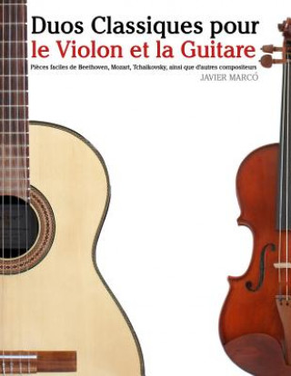 Carte Duos Classiques pour le Violon et la Guitare: Pi?ces faciles de Beethoven, Mozart, Tchaikovsky, ainsi que d'autres compositeurs Javier Marco