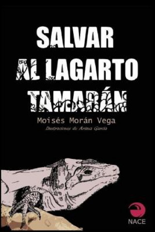 Könyv Salvar a Tamarán: El lagarto gigante de Gran Canaria Moises Moran Vega