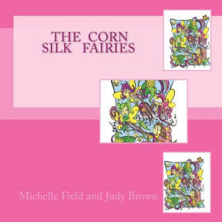 Könyv The Corn Silk Fairies Michelle Fields