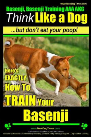 Kniha Basenji, Basenji Training AAA Akc: Think Like a Dog But Don't Eat Your Poop!: Here's Exactly How to Train Your Basenji MR Paul Allen Pearce