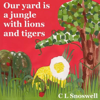 Könyv Our yard is a jungle with lions and tigers C L Snoswell