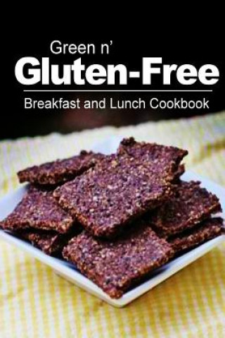 Книга Green n' Gluten-Free - Breakfast and Lunch Cookbook: Gluten-Free cookbook series for the real Gluten-Free diet eaters Green N' Gluten Free 2 Books