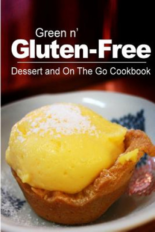 Könyv Green n' Gluten-Free - Dessert and On The Go Cookbook: Gluten-Free cookbook series for the real Gluten-Free diet eaters Green N' Gluten Free 2 Books