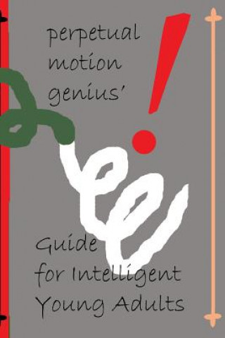 Kniha The Perpetual Motion Genius' Guide for Intelligent Young Adults: A Proven Psychological Method Building on the Guide for Children Nathan Coppedge