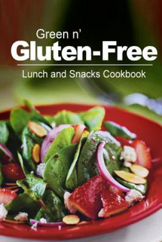 Könyv Green n' Gluten-Free - Lunch and Snacks Cookbook: Gluten-Free cookbook series for the real Gluten-Free diet eaters Green N' Gluten Free 2 Books