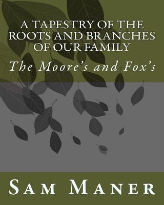 Knjiga A Tapestry Of The Roots and Branches Of Our Family: The Moore's and Fox's Sam Maner