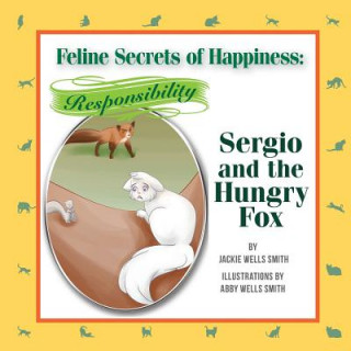 Книга Feline Secrets of Happiness: Responsibility: Sergio's Hungry Fox Jackie Wells Smith