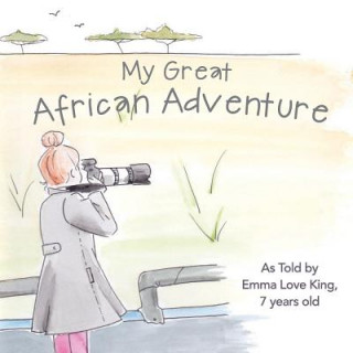 Könyv My Great African Adventure: As Told By Emma Love King, 7 Years Old Nancy Grandquist