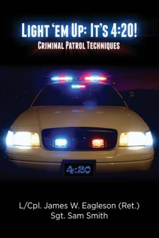 Kniha Light 'em Up: It's 4:20!: Criminal Patrol Techniques James Eagleson