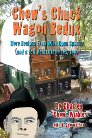 Kniha Chow's Chuck Wagon Redux: More Recipes from the open range T Edward Fox