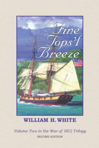 Kniha A Fine Tops'l Breeze: War of 1812 Trilogy Volume 2 William H White