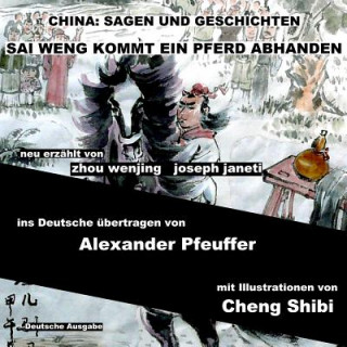 Книга China: Sagen Und Geschichten - Sai Weng Kommt Ein Pferd Abhanden: Deutsche Ausgabe Zhou Wenjing