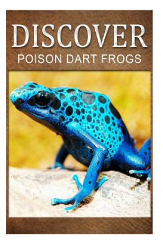Könyv Poison Dart Frogs - Discover: Early reader's wildlife photography book Discover Press