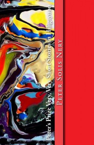 Carte Peter's Prize Very, Very Short Stories in Hiligaynon Peter Solis Nery
