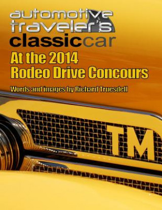 Kniha Automotive Traveler's Classic Car: At the 2014 Rodeo Drive Concours Richard Truesdell