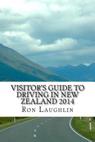 Carte Visitor's Guide to Driving in New Zealand 2014: by the travel guru of New Zealand Ron Laughlin