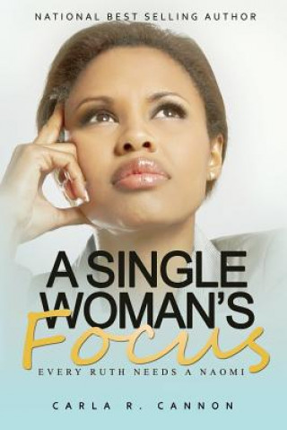 Kniha A Single Woman's Focus: Every Ruth Needs a Naomi Carla Cannon