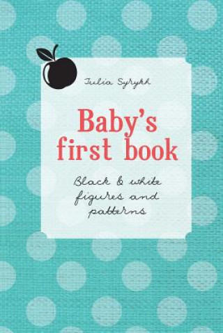 Kniha Baby's first book: Black & White Figures and Patterns Julia a Syrykh