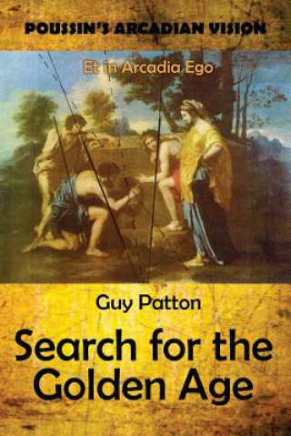 Książka Poussin's Arcadian Vision: Search for the Golden Age Guy Patton