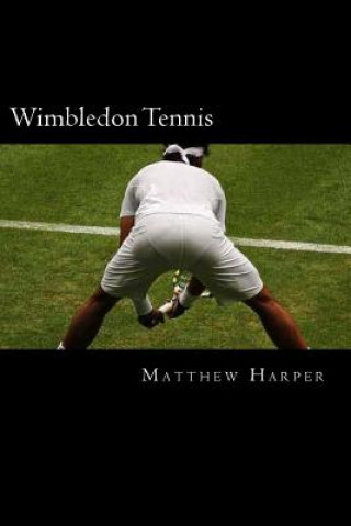 Книга Wimbledon Tennis: A Fascinating Book Containing Wimbledon Tennis Facts, Trivia, Images & Memory Recall Quiz: Suitable for Adults & Child Matthew Harper