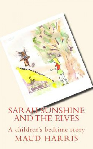 Kniha Sarah Sunshine and the elves: children's bedtime story. Maud Harris